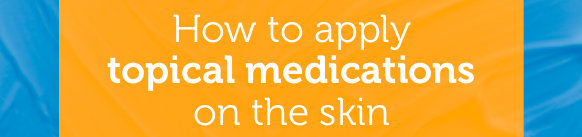 How to apply topical medications on the skin